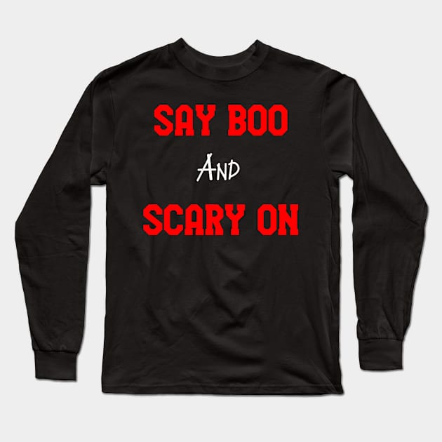 Say boo and scary on Long Sleeve T-Shirt by creativity3000